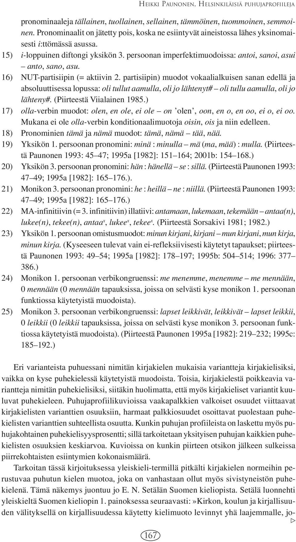 persoonan imperfektimuodoissa: antoi, sanoi, asui anto, sano, asu. 16) NUT-partisiipin (= aktiivin 2.