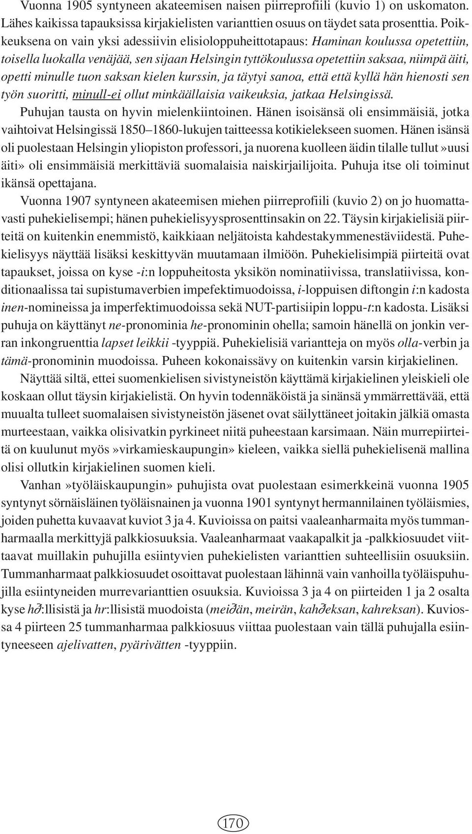 tuon saksan kielen kurssin, ja täytyi sanoa, että että kyllä hän hienosti sen työn suoritti, minull-ei ollut minkäällaisia vaikeuksia, jatkaa Helsingissä. Puhujan tausta on hyvin mielenkiintoinen.