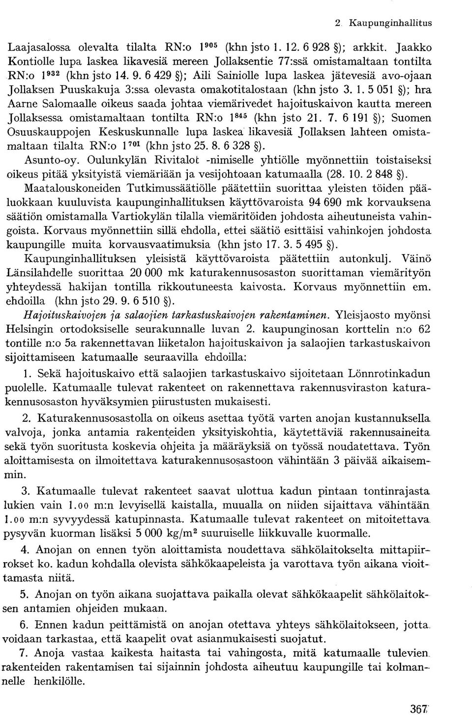 6 191 ); Suomen Osuuskauppojen Keskuskunnalle lupa laskea likavesiä Jollaksen lahteen omistamaltaan tilalta RNro l 701 (khn jsto 25. 8. 6 328 ). Asunto-oy.