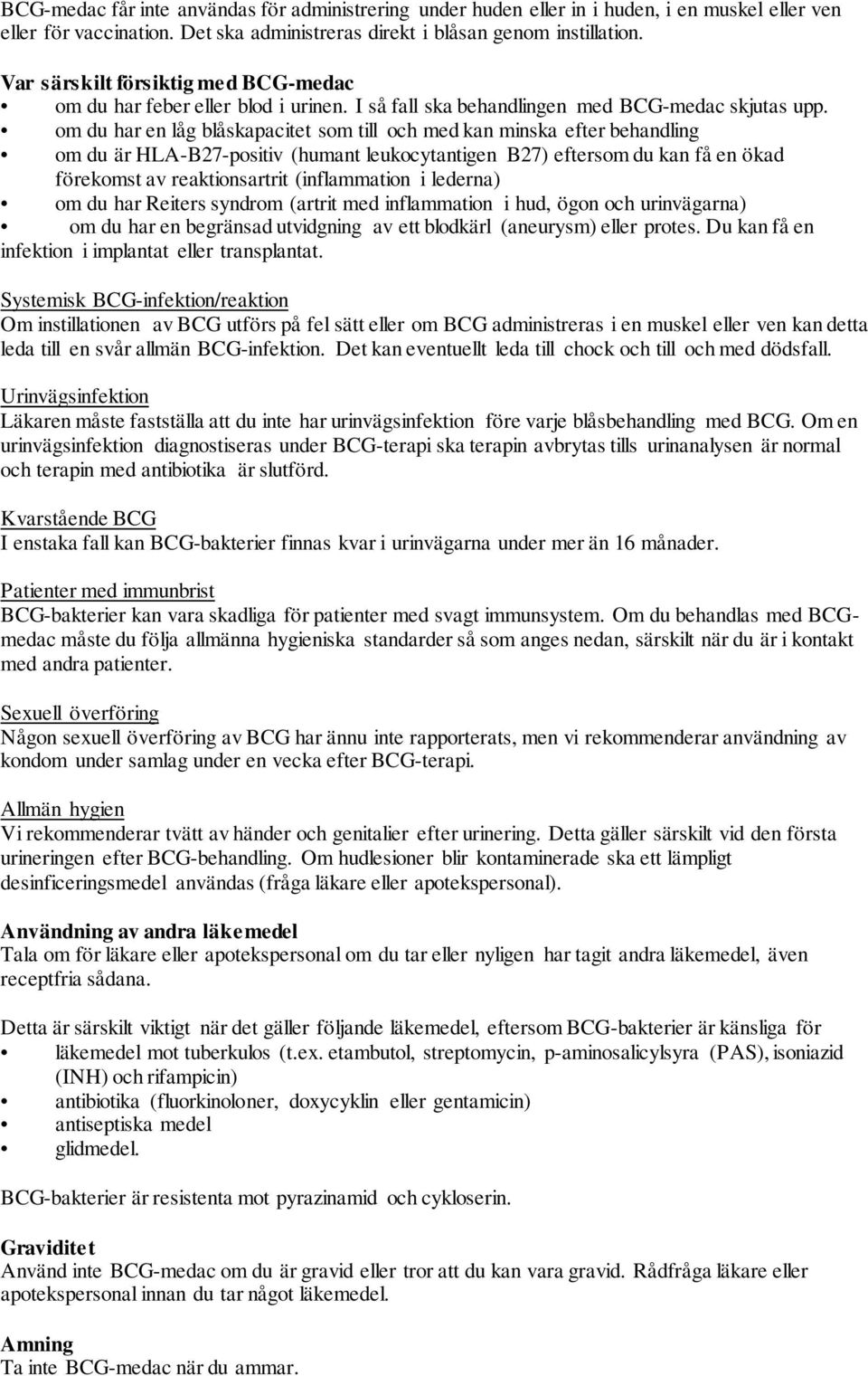 om du har en låg blåskapacitet som till och med kan minska efter behandling om du är HLA-B27-positiv (humant leukocytantigen B27) eftersom du kan få en ökad förekomst av reaktionsartrit (inflammation