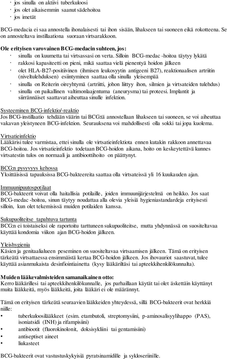 Silloin BCG-medac -hoitoa täytyy lykätä rakkosi kapasiteetti on pieni, mikä saattaa vielä pienentyä hoidon jälkeen olet HLA-B27-positiivinen (ihmisen leukosyytin antigeeni B27), reaktionaalisen