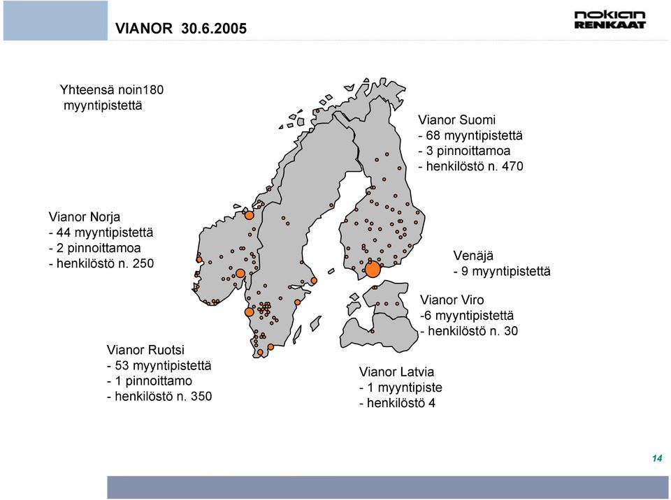 henkilöstö n. 470 Vianor Norja - 44 myyntipistettä - 2 pinnoittamoa - henkilöstö n.