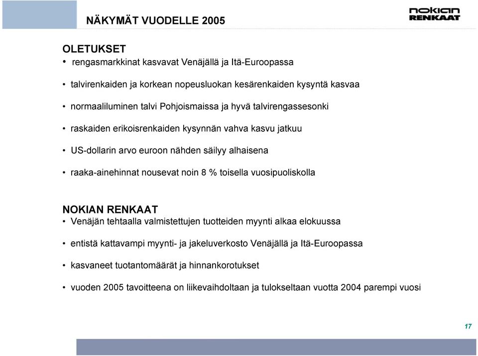 raaka-ainehinnat nousevat noin 8 % toisella vuosipuoliskolla NOKIAN RENKAAT Venäjän tehtaalla valmistettujen tuotteiden myynti alkaa elokuussa entistä kattavampi