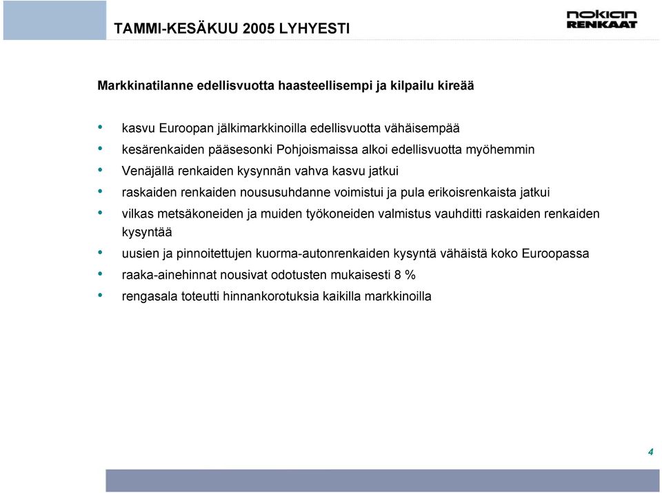 voimistui ja pula erikoisrenkaista jatkui vilkas metsäkoneiden ja muiden työkoneiden valmistus vauhditti raskaiden renkaiden kysyntää uusien ja