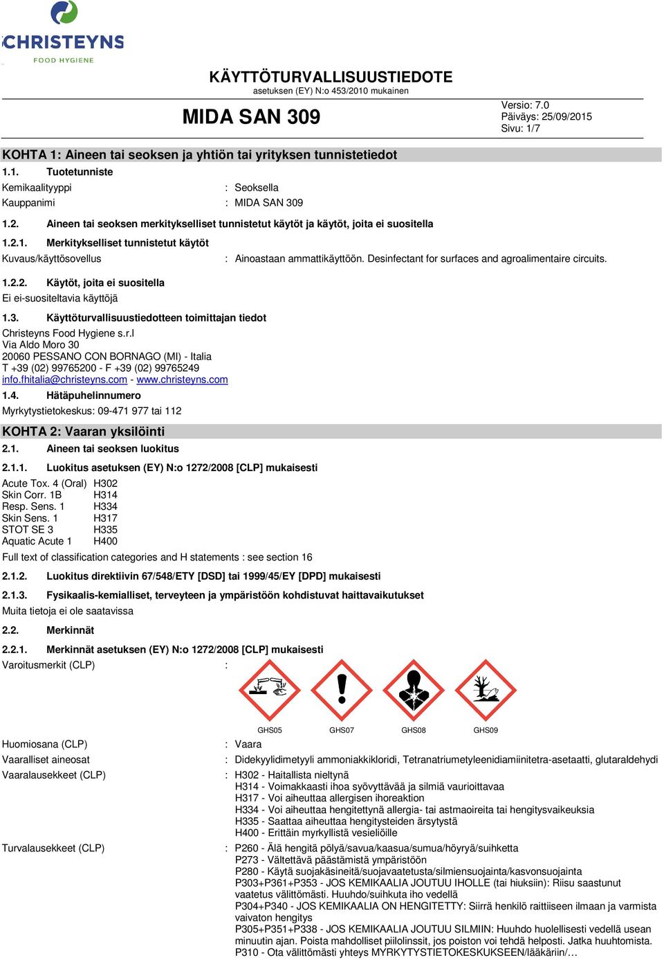 Desinfectant for surfaces and agroalimentaire circuits. 1.2.2. Käytöt, joita ei suositella Ei ei-suositeltavia käyttöjä 1.3. Käyttöturvallisuustiedotteen toimittajan tiedot Christeyns Food Hygiene s.