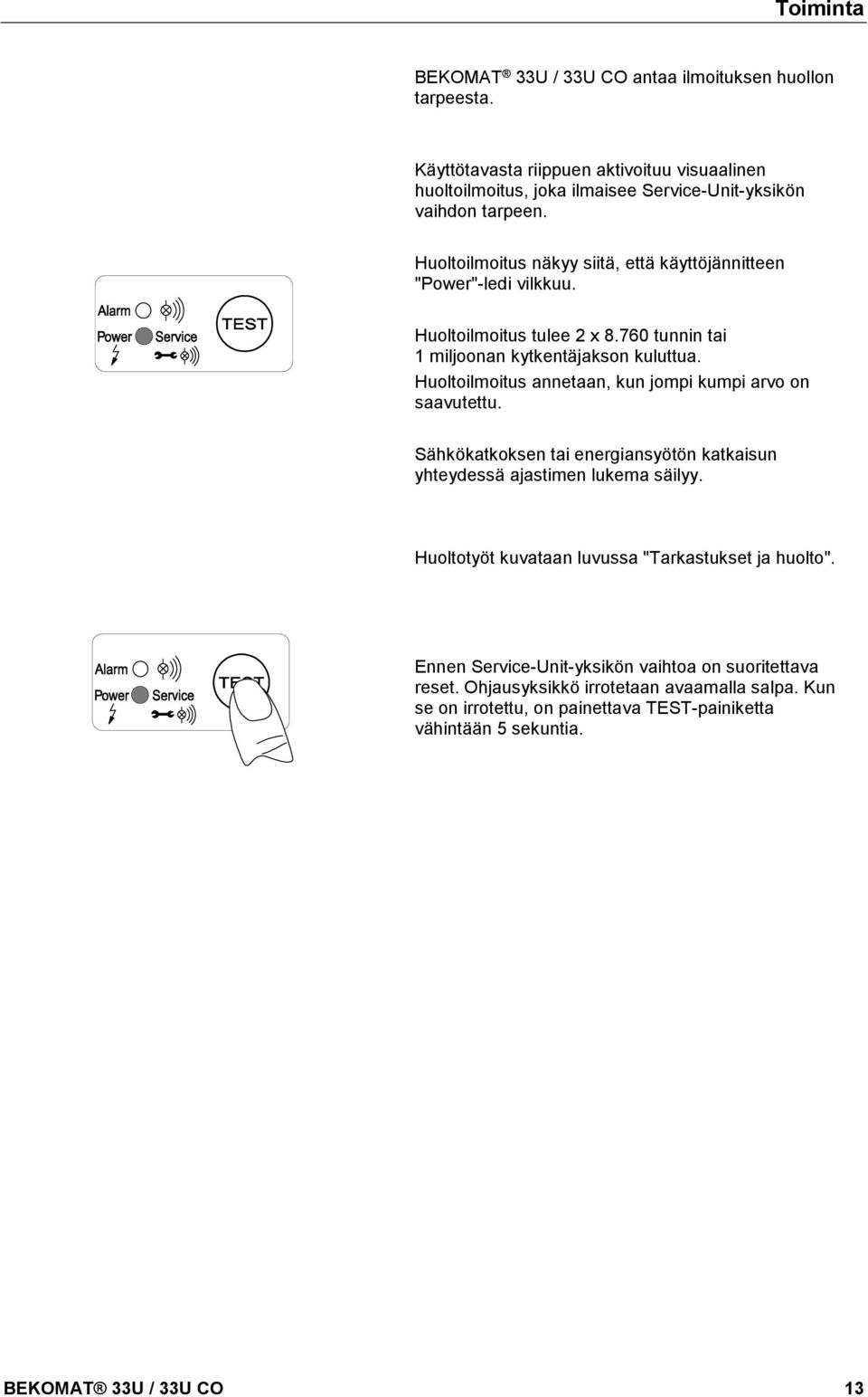 Huoltoilmoitus tulee 2 x 8.760 tunnin tai 1 miljoonan kytkentäjakson kuluttua. Huoltoilmoitus annetaan, kun jompi kumpi arvo on saavutettu.