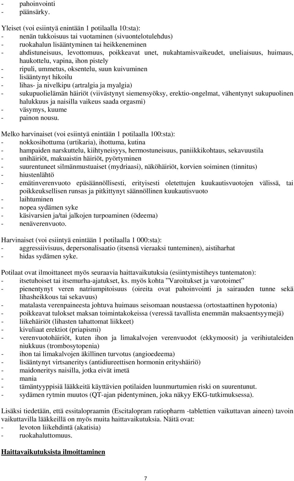 unet, nukahtamisvaikeudet, uneliaisuus, huimaus, haukottelu, vapina, ihon pistely - ripuli, ummetus, oksentelu, suun kuivuminen - lisääntynyt hikoilu - lihas- ja nivelkipu (artralgia ja myalgia) -