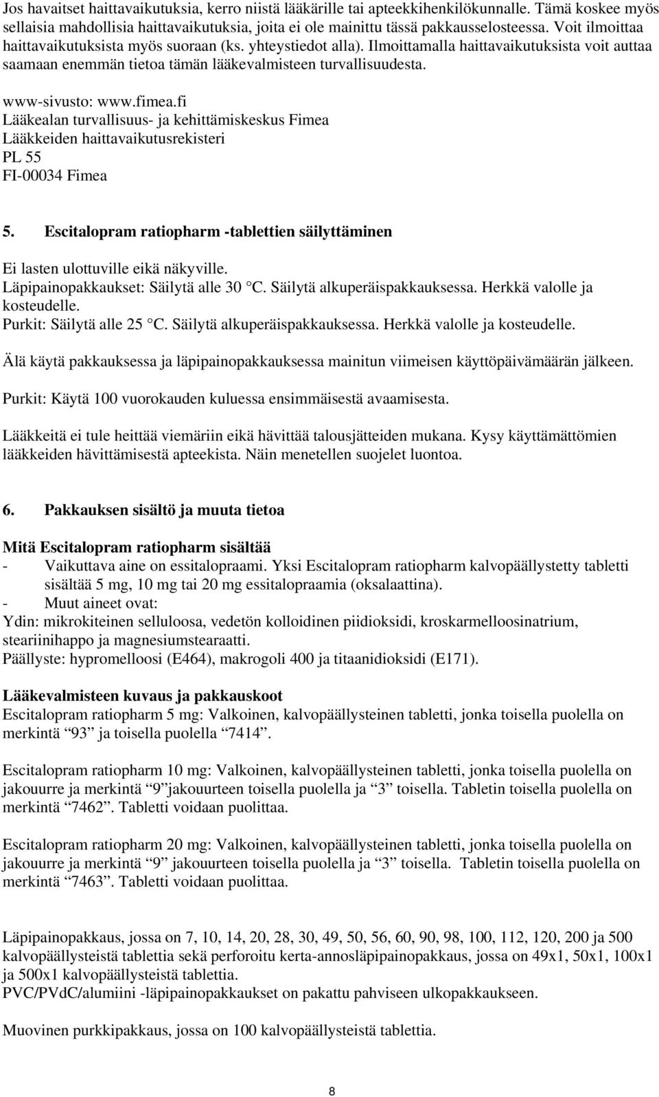 fimea.fi Lääkealan turvallisuus- ja kehittämiskeskus Fimea Lääkkeiden haittavaikutusrekisteri PL 55 FI-00034 Fimea 5.