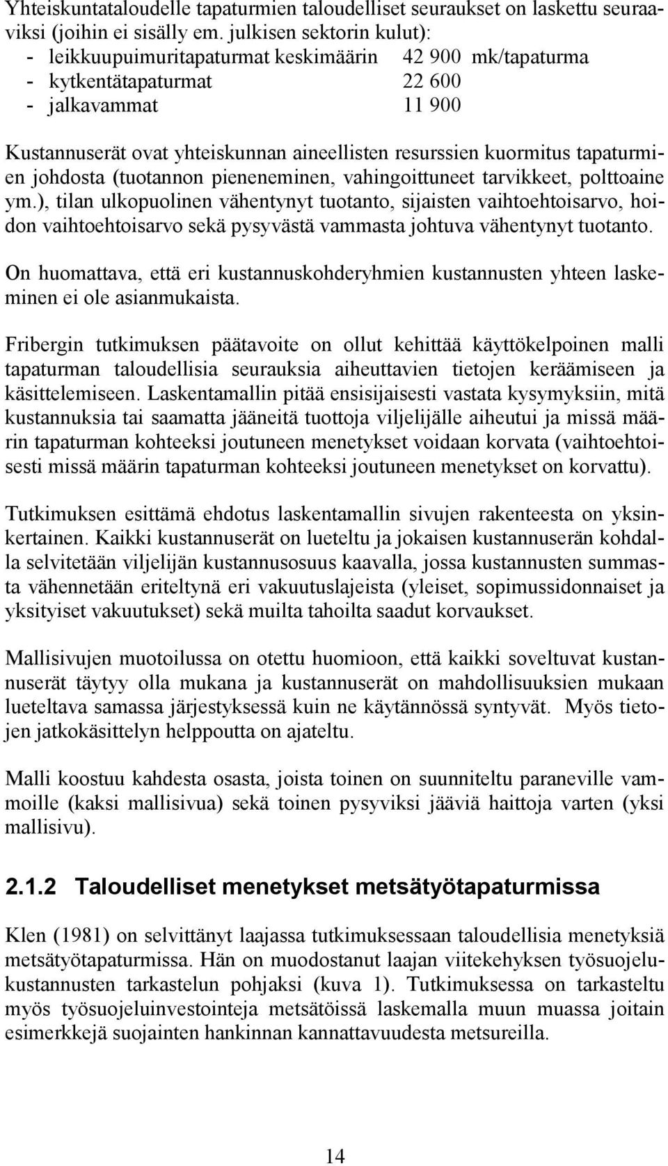 tapaturmien johdosta (tuotannon pieneneminen, vahingoittuneet tarvikkeet, polttoaine ym.