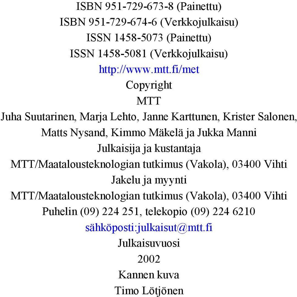 Julkaisija ja kustantaja MTT/Maatalousteknologian tutkimus (Vakola), 03400 Vihti Jakelu ja myynti MTT/Maatalousteknologian tutkimus