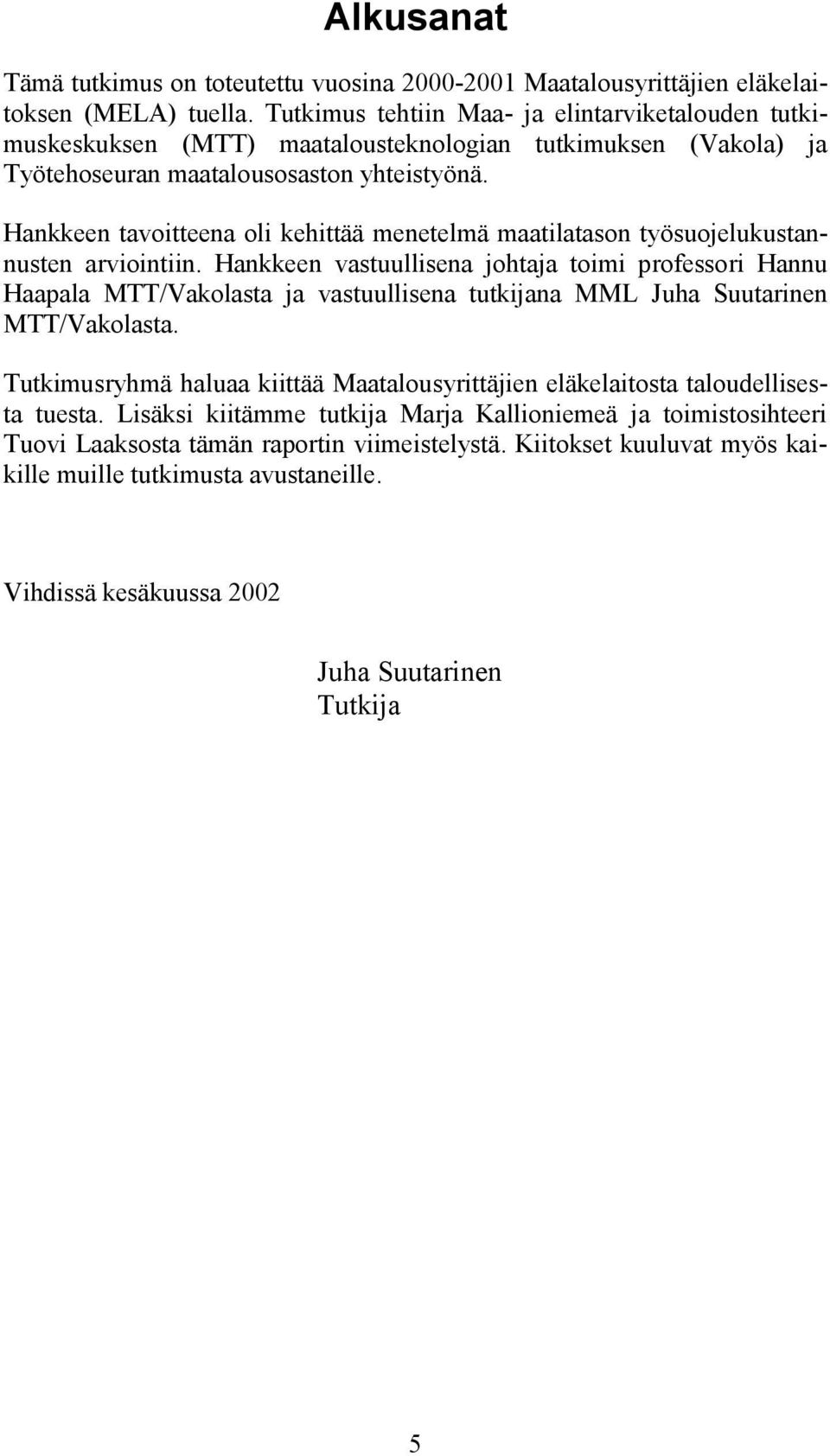 Hankkeen tavoitteena oli kehittää menetelmä maatilatason työsuojelukustannusten arviointiin.