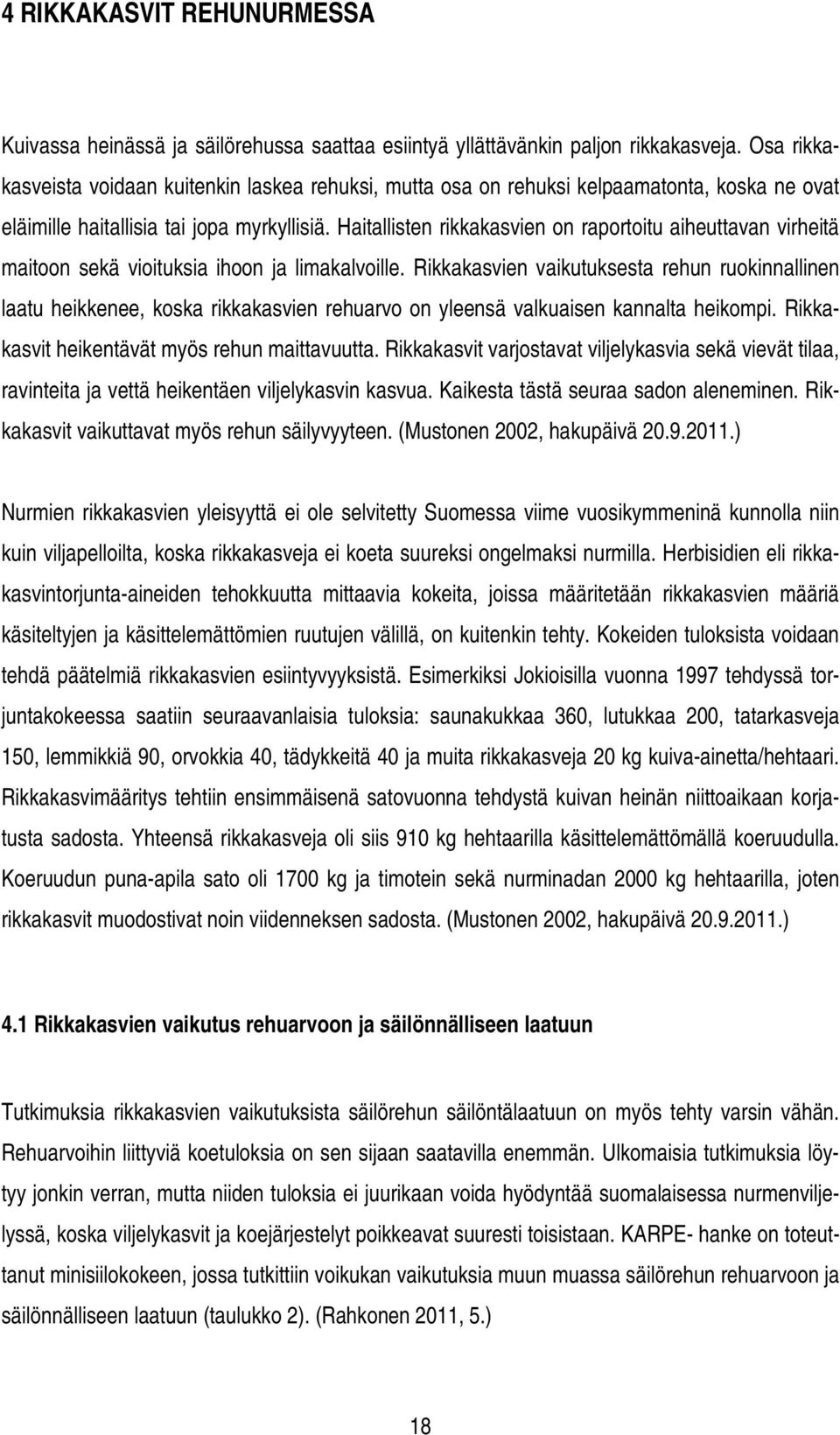 Haitallisten rikkakasvien on raportoitu aiheuttavan virheitä maitoon sekä vioituksia ihoon ja limakalvoille.