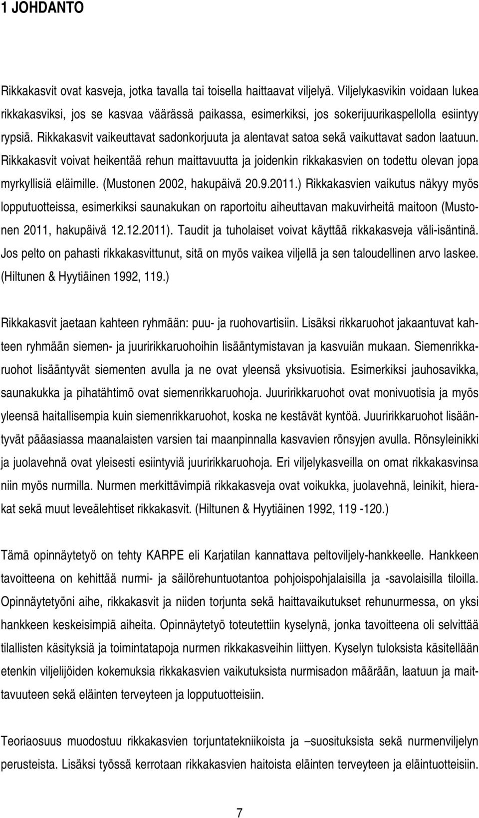 Rikkakasvit vaikeuttavat sadonkorjuuta ja alentavat satoa sekä vaikuttavat sadon laatuun.