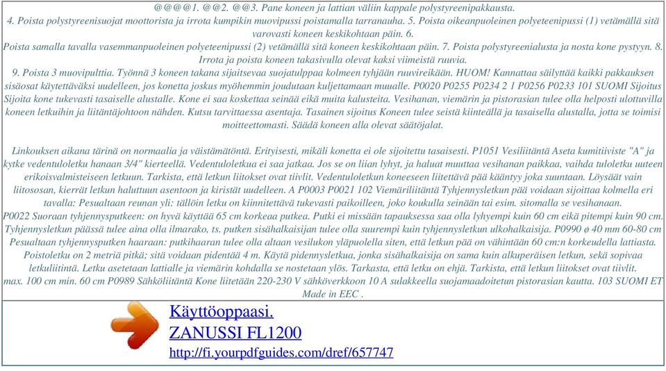 Poista samalla tavalla vasemmanpuoleinen polyeteenipussi (2) vetämällä sitä koneen keskikohtaan päin. 7. Poista polystyreenialusta ja nosta kone pystyyn. 8.