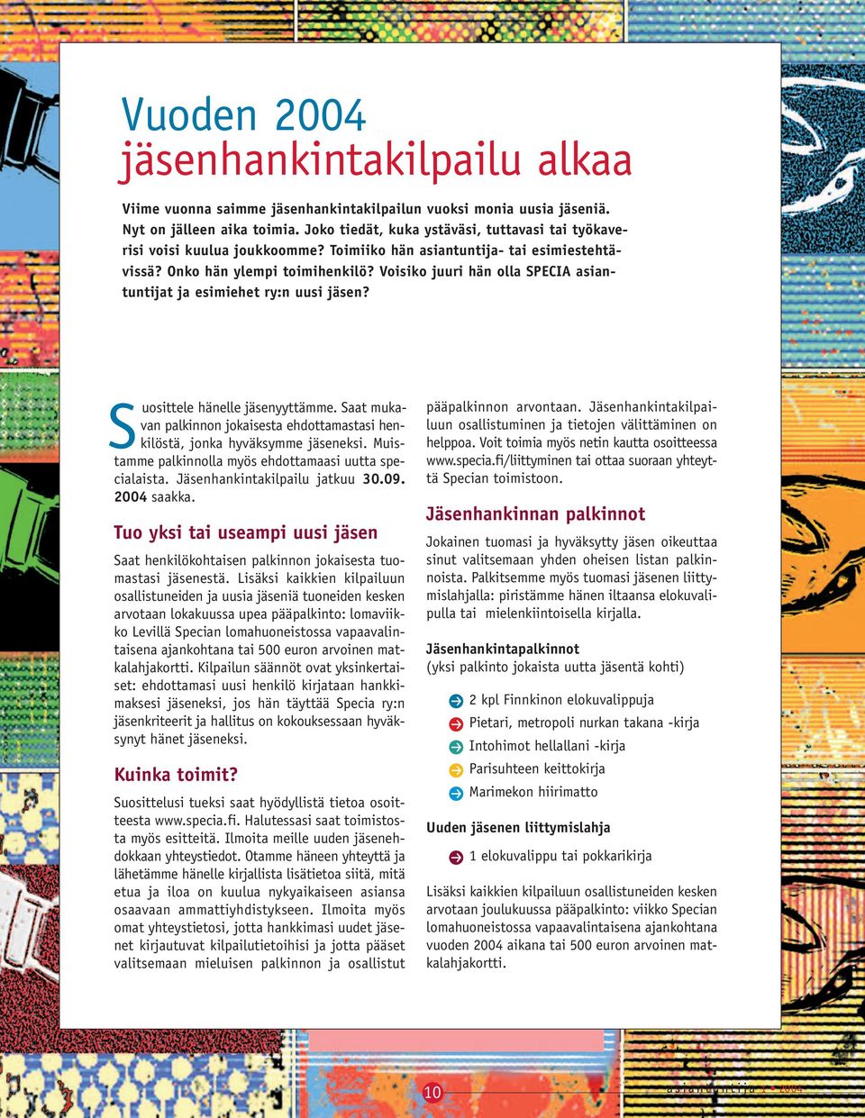 Voisiko juuri hän olla SPECIA asiantuntijat ja esimiehet ry:n uusi jäsen? Suosittele hänelle jäsenyyttämme. Saat mukavan palkinnon jokaisesta ehdottamastasi henkilöstä, jonka hyväksymme jäseneksi.