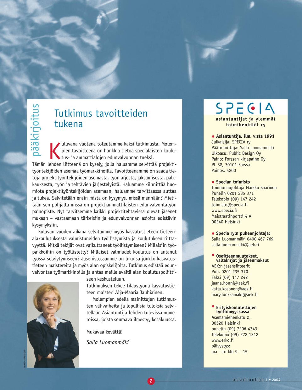 Tämän lehden liitteenä on kysely, jolla haluamme selvittää projektityöntekijöiden asemaa työmarkkinoilla.