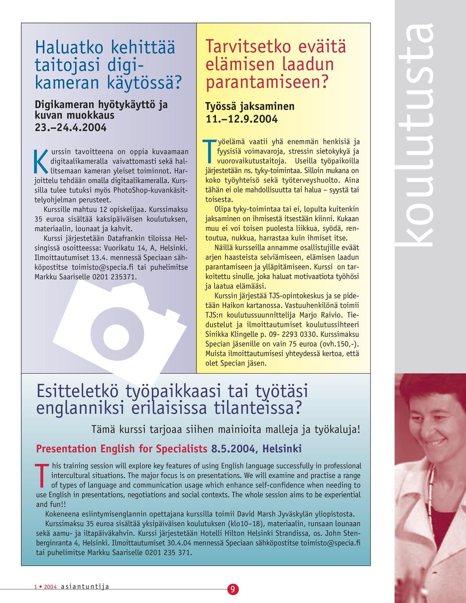 Kurssilla tulee tutuksi myös PhotoShop-kuvankäsittelyohjelman perusteet. Kurssille mahtuu 12 opiskelijaa. Kurssimaksu 35 euroa sisältää kaksipäiväisen koulutuksen, materiaalin, lounaat ja kahvit.