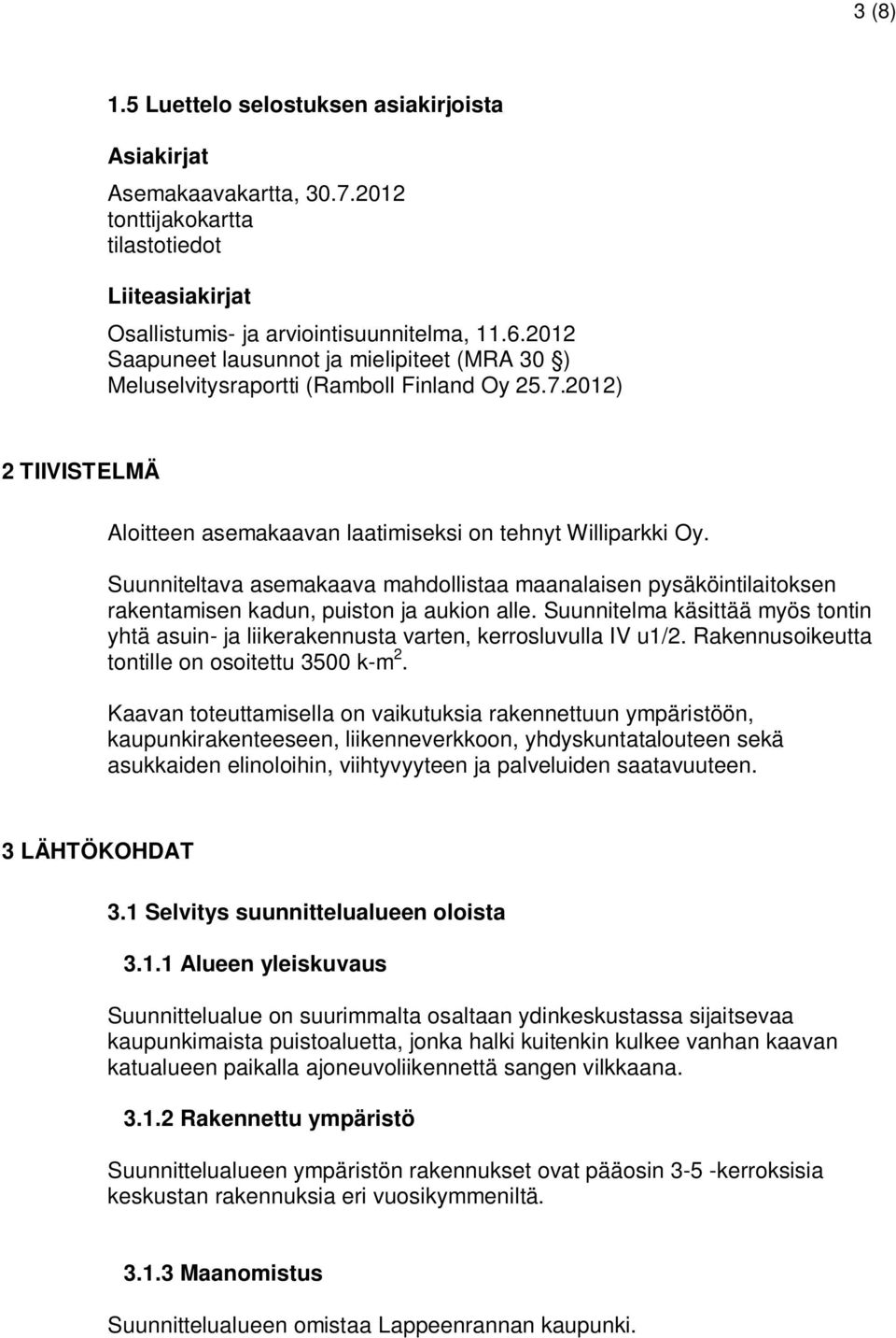 Suunniteltava asemakaava mahdollistaa maanalaisen pysäköintilaitoksen rakentamisen kadun, puiston ja aukion alle.