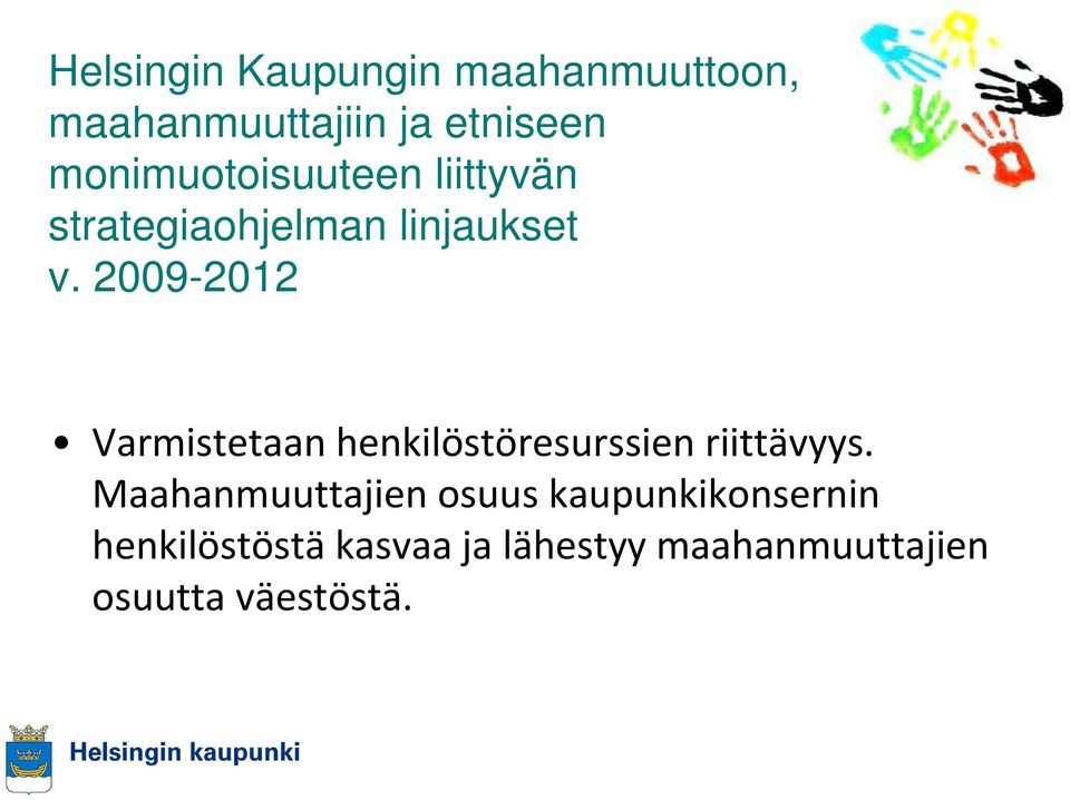 2009-2012 Varmistetaan henkilöstöresurssien riittävyys.