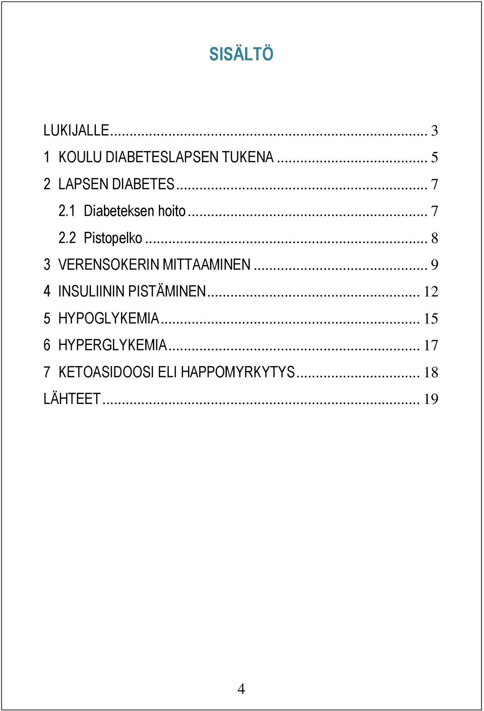 .. 8 3 VERENSOKERIN MITTAAMINEN... 9 4 INSULIININ PISTÄMINEN.