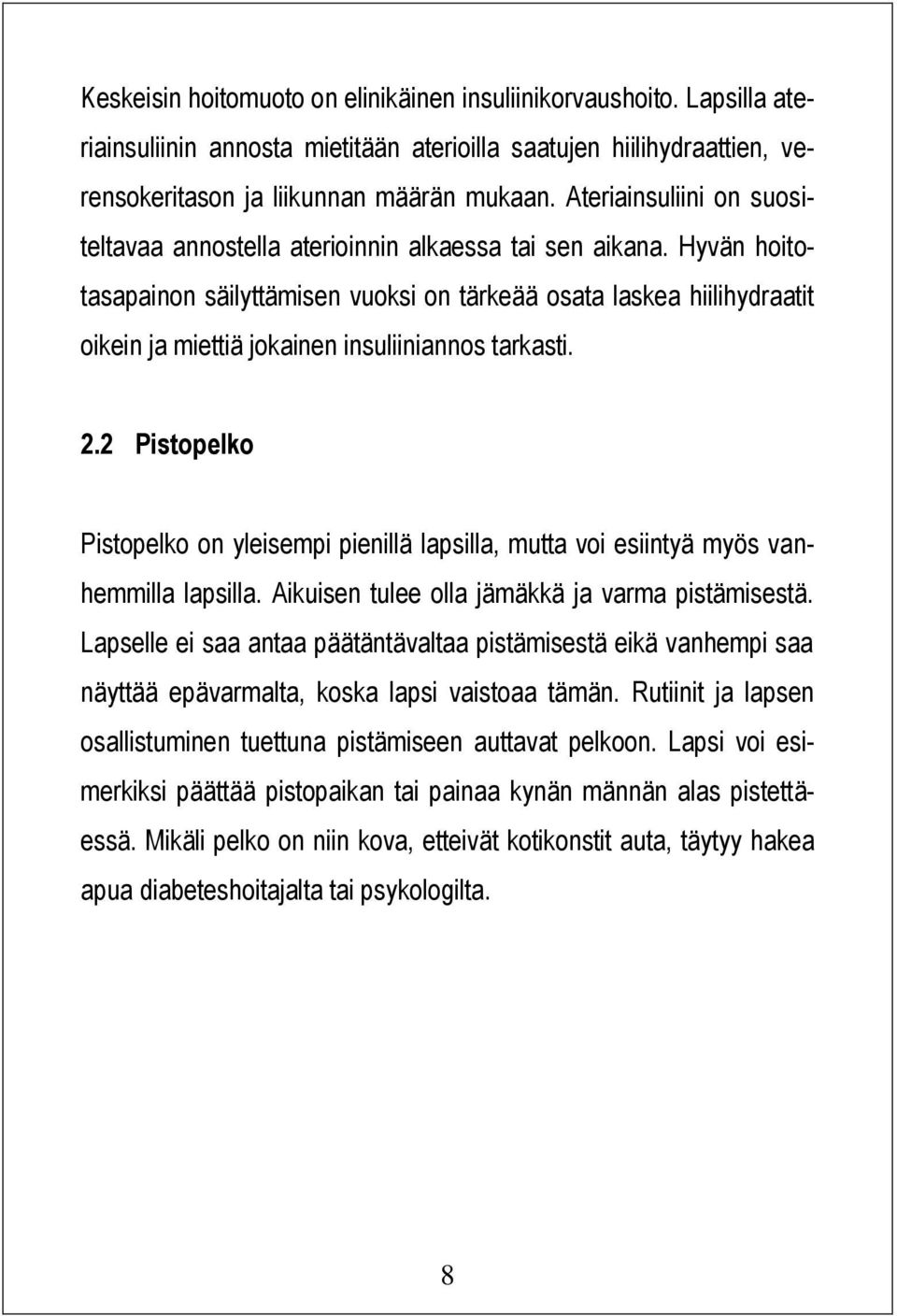 Hyvän hoitotasapainon säilyttämisen vuoksi on tärkeää osata laskea hiilihydraatit oikein ja miettiä jokainen insuliiniannos tarkasti. 2.