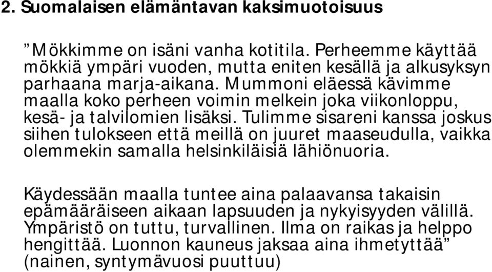 Mummoni eläessä kävimme maalla koko perheen voimin melkein joka viikonloppu, kesä ja talvilomien lisäksi.