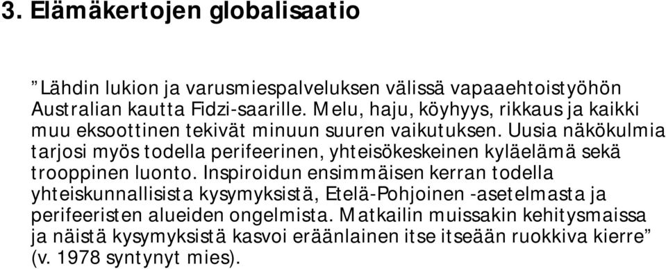 Uusia näkökulmia tarjosi myös todella perifeerinen, yhteisökeskeinen kyläelämä sekä trooppinen luonto.