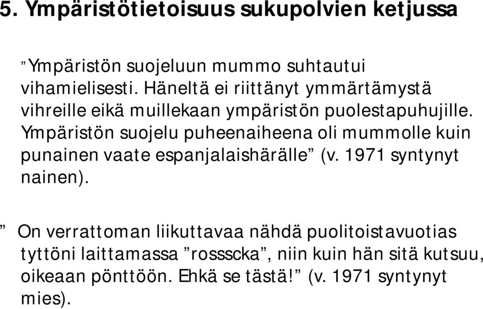 Ympäristön suojelu puheenaiheena oli mummolle kuin punainen vaate espanjalaishärälle (v. 1971 syntynyt nainen).