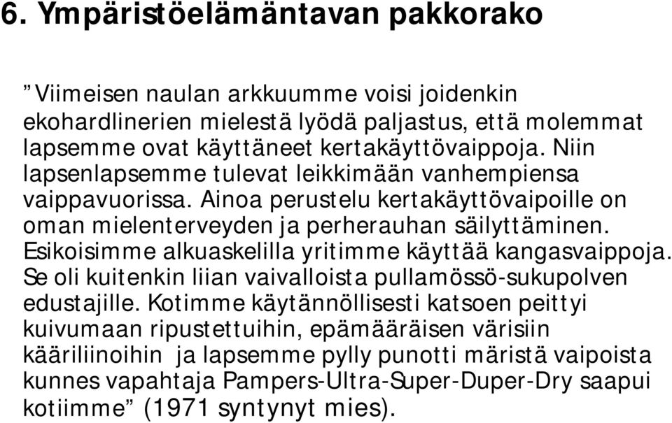 Ainoa perustelu kertakäyttövaipoille on oman mielenterveyden ja perherauhan säilyttäminen. Esikoisimme alkuaskelilla yritimme käyttää kangasvaippoja.