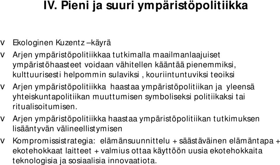 yhteiskuntapolitiikan muuttumisen symboliseksi politiikaksi tai ritualisoitumisen.