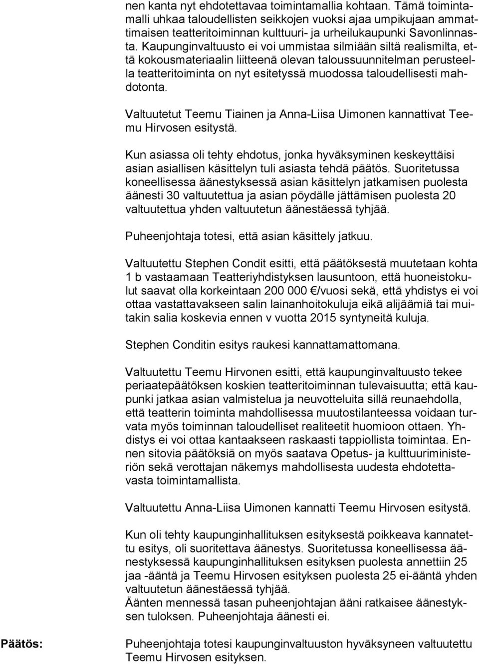 mahdotonta. Valtuutetut Teemu Tiainen ja Anna-Liisa Uimonen kannattivat Teemu Hir vo sen esitystä.