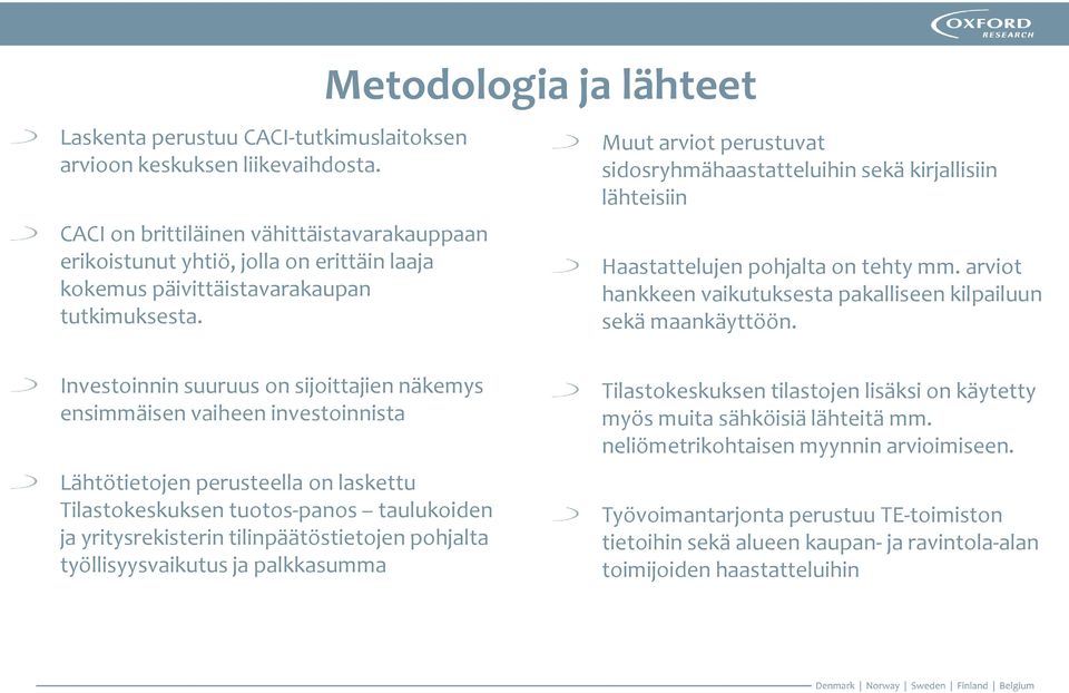 Metodologia ja lähteet Muut arviot perustuvat sidosryhmähaastatteluihin sekä kirjallisiin lähteisiin Haastattelujen pohjalta on tehty mm.