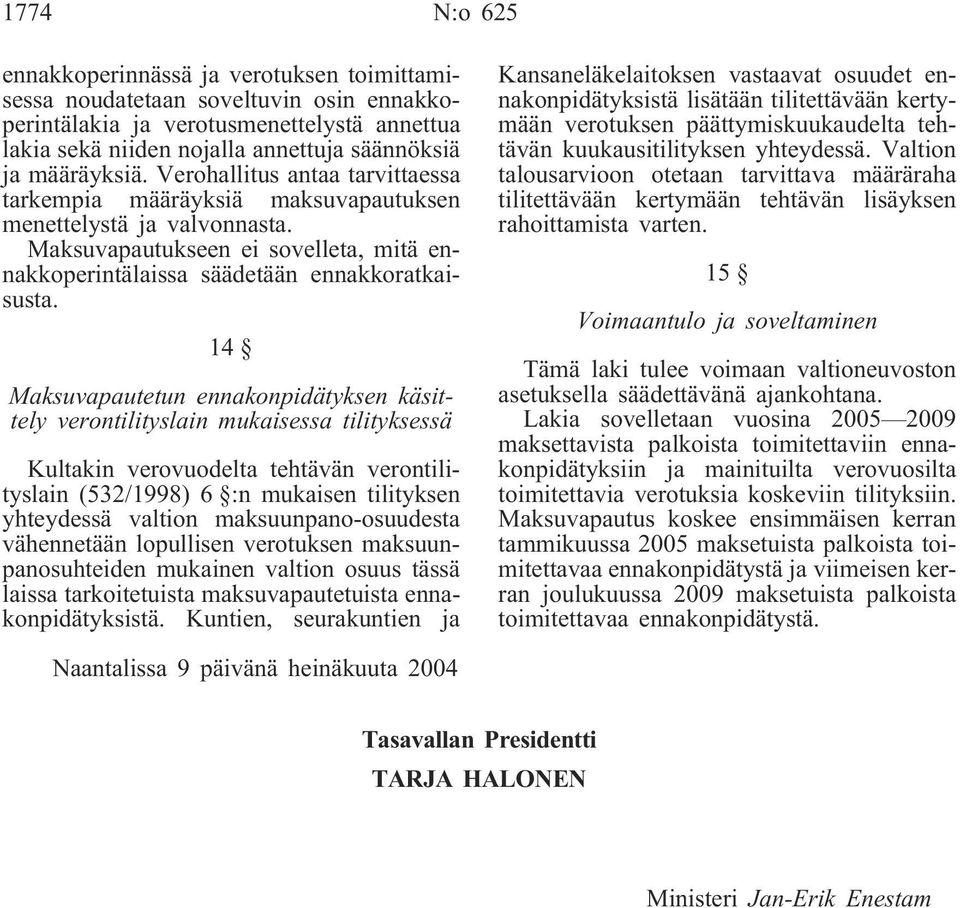 14 Maksuvapautetun ennakonpidätyksen käsittely verontilityslain mukaisessa tilityksessä Kultakin verovuodelta tehtävän verontilityslain (532/1998) 6 :n mukaisen tilityksen yhteydessä valtion