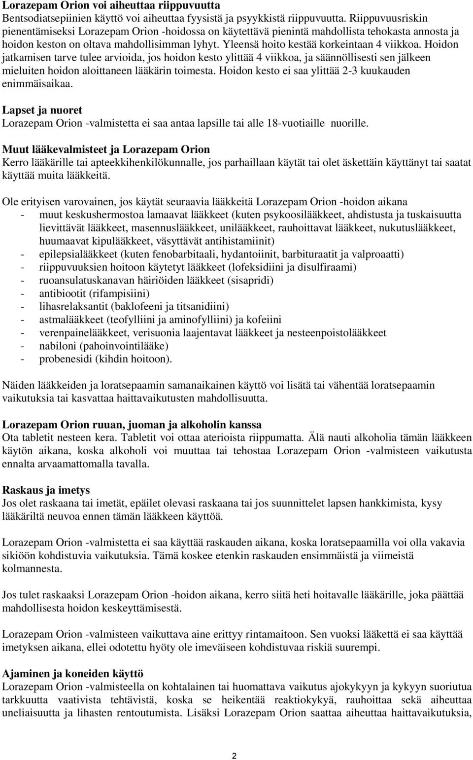 Yleensä hoito kestää korkeintaan 4 viikkoa. Hoidon jatkamisen tarve tulee arvioida, jos hoidon kesto ylittää 4 viikkoa, ja säännöllisesti sen jälkeen mieluiten hoidon aloittaneen lääkärin toimesta.