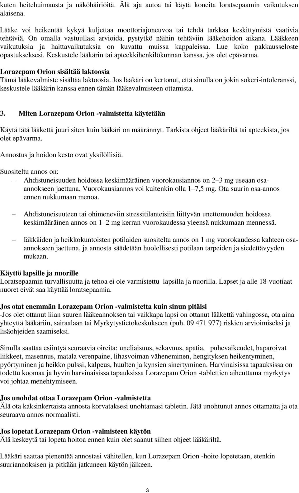 Lääkkeen vaikutuksia ja haittavaikutuksia on kuvattu muissa kappaleissa. Lue koko pakkausseloste opastukseksesi. Keskustele lääkärin tai apteekkihenkilökunnan kanssa, jos olet epävarma.