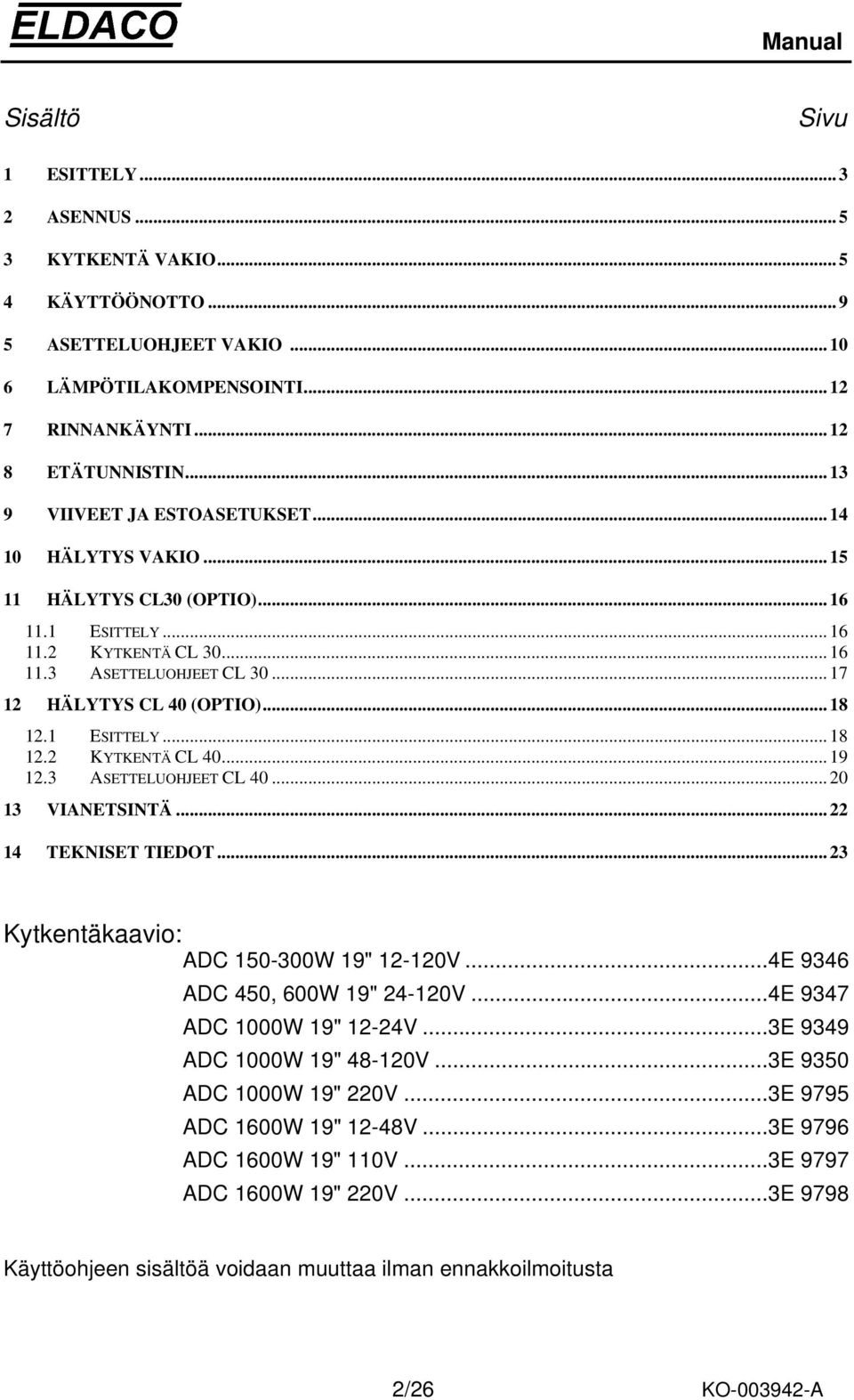 .. 18 12.1 ESITTELY... 18 12.2 KYTKENTÄ CL 40... 19 12.3 ASETTELUOHJEET CL 40... 20 13 VIANETSINTÄ... 22 14 TEKNISET TIEDOT... 23 Kytkentäkaavio: ADC 150-300W 19" 12-120V.