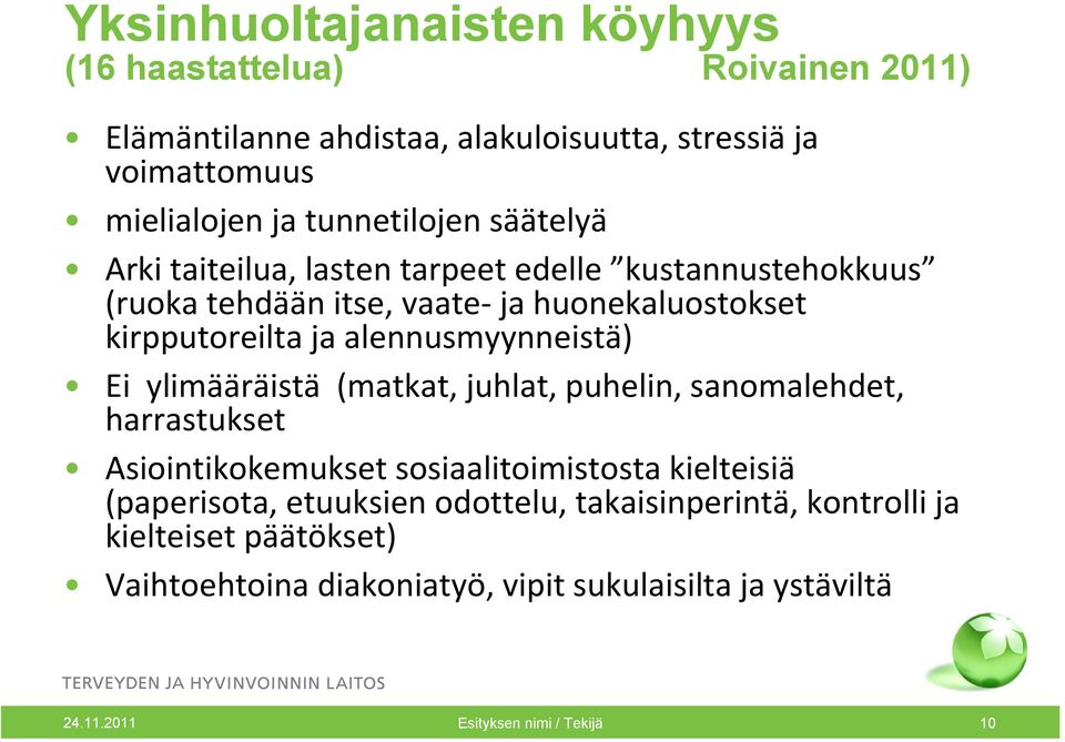 alennusmyynneistä) Ei ylimääräistä (matkat, juhlat, puhelin, sanomalehdet, harrastukset Asiointikokemukset sosiaalitoimistosta kielteisiä (paperisota,