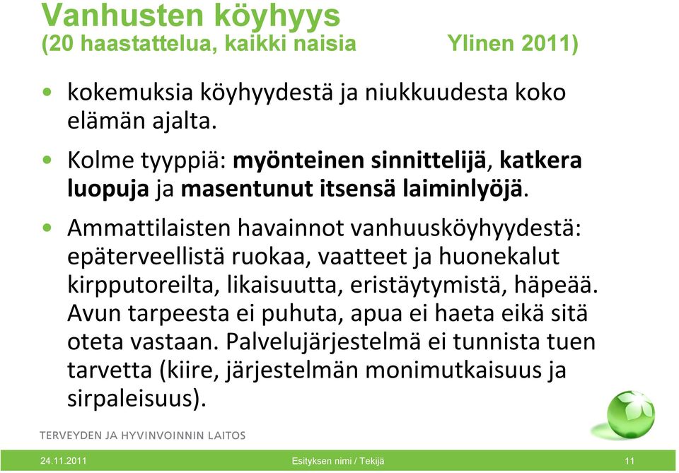 Ammattilaisten havainnot vanhuusköyhyydestä: epäterveellistä ruokaa, vaatteet ja huonekalut kirpputoreilta, likaisuutta, eristäytymistä,