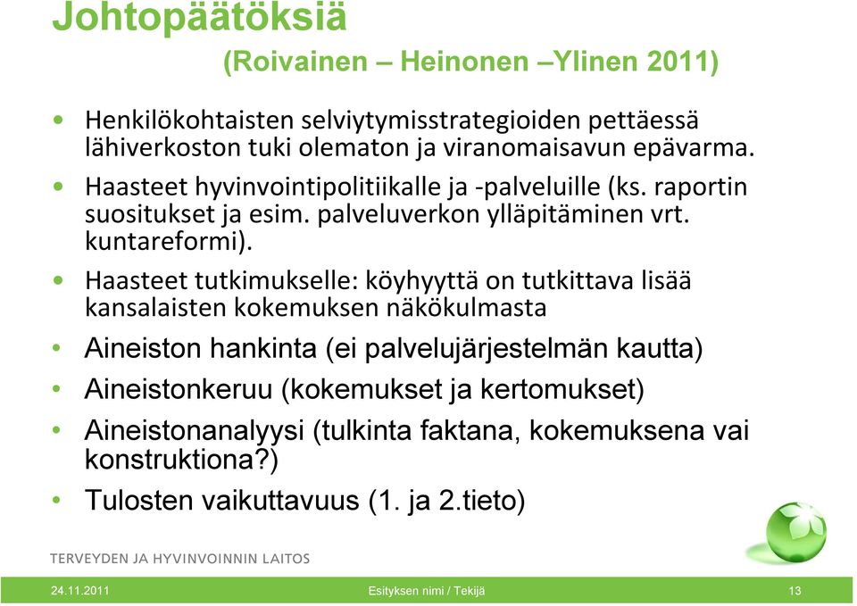 Haasteet tutkimukselle: köyhyyttä on tutkittava lisää kansalaisten kokemuksen näkökulmasta Aineiston hankinta (ei palvelujärjestelmän kautta)