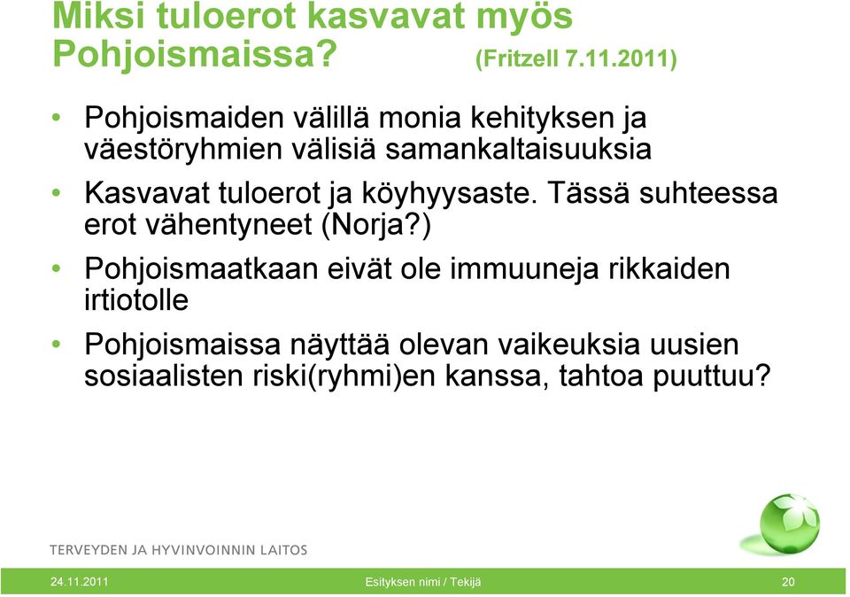 tuloerot ja köyhyysaste. Tässä suhteessa erot vähentyneet (Norja?