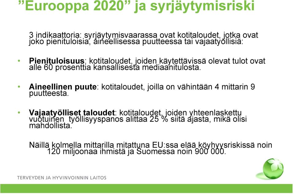 Aineellinen puute: kotitaloudet, joilla on vähintään 4 mittarin 9 puutteesta.