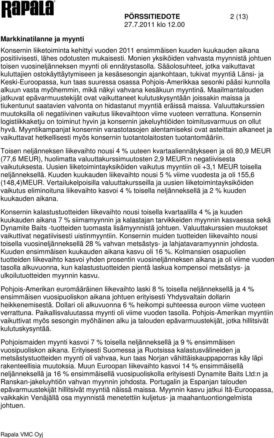 Sääolosuhteet, jotka vaikuttavat kuluttajien ostokäyttäytymiseen ja kesäsesongin ajankohtaan, tukivat myyntiä Länsi- ja Keski-Euroopassa, kun taas suuressa osassa Pohjois-Amerikkaa sesonki pääsi