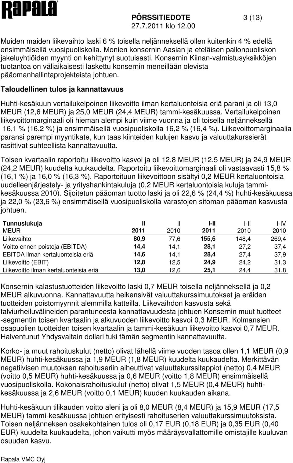 Konsernin Kiinan-valmistusyksikköjen tuotantoa on väliaikaisesti laskettu konsernin meneillään olevista pääomanhallintaprojekteista johtuen.