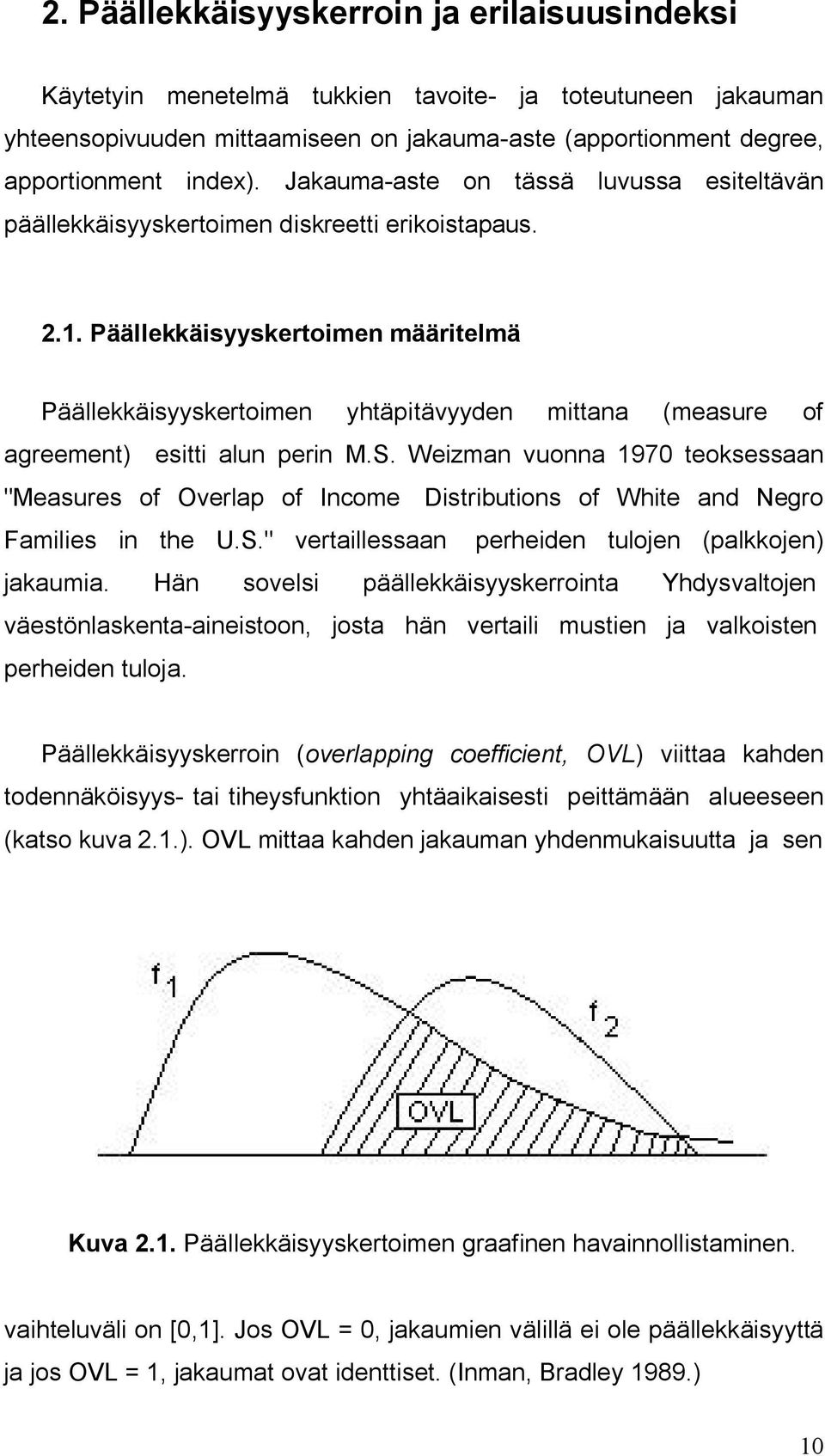 . Päällekkäisyyskertoimen määritelmä Päällekkäisyyskertoimen yhtäpitävyyden mittana (measure of agreement) esitti alun perin M.S.