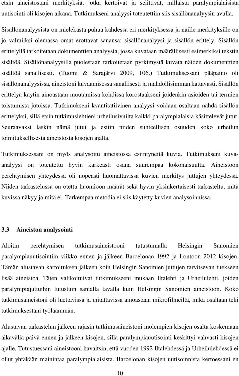 Sisällön erittelyllä tarkoitetaan dokumenttien analyysia, jossa kuvataan määrällisesti esimerkiksi tekstin sisältöä.