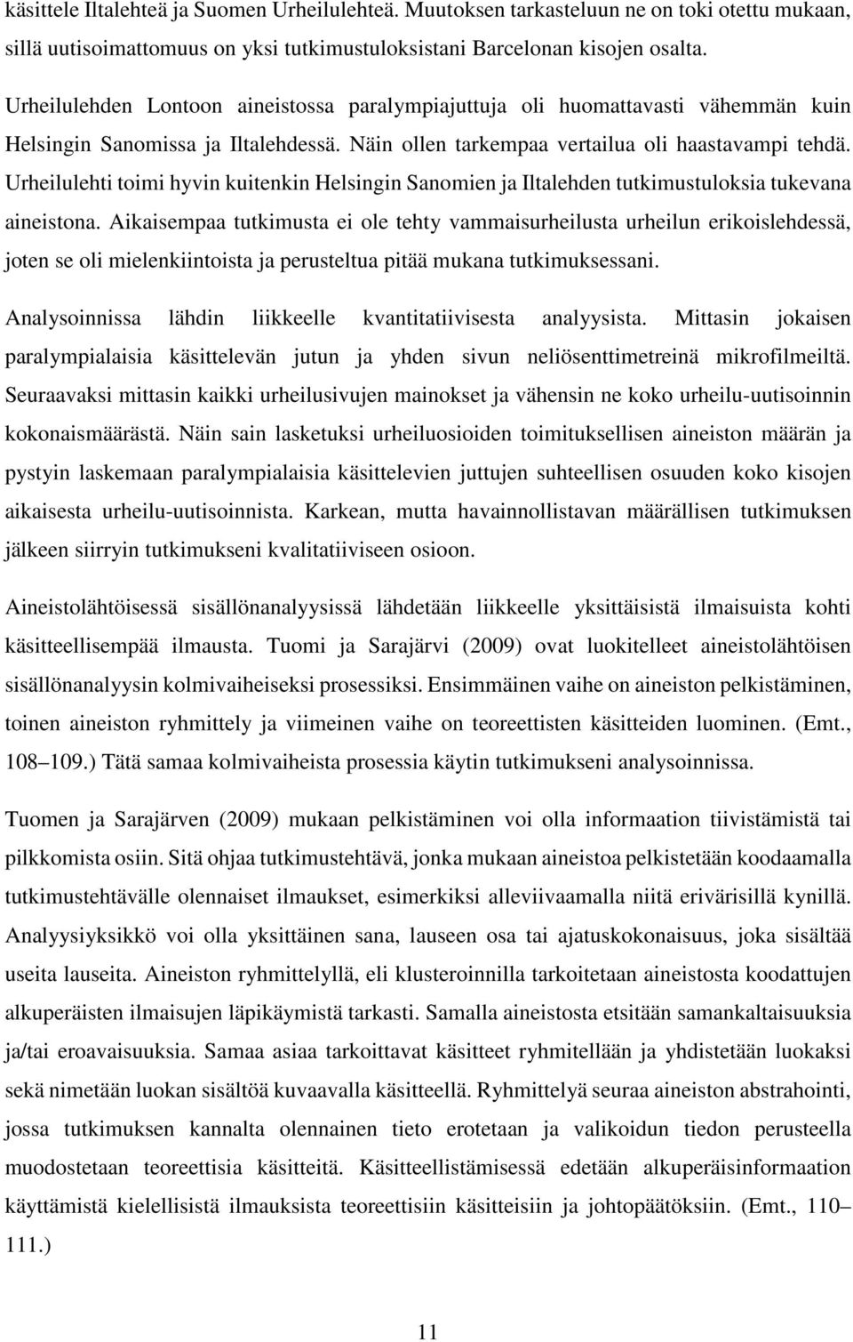 Urheilulehti toimi hyvin kuitenkin Helsingin Sanomien ja Iltalehden tutkimustuloksia tukevana aineistona.