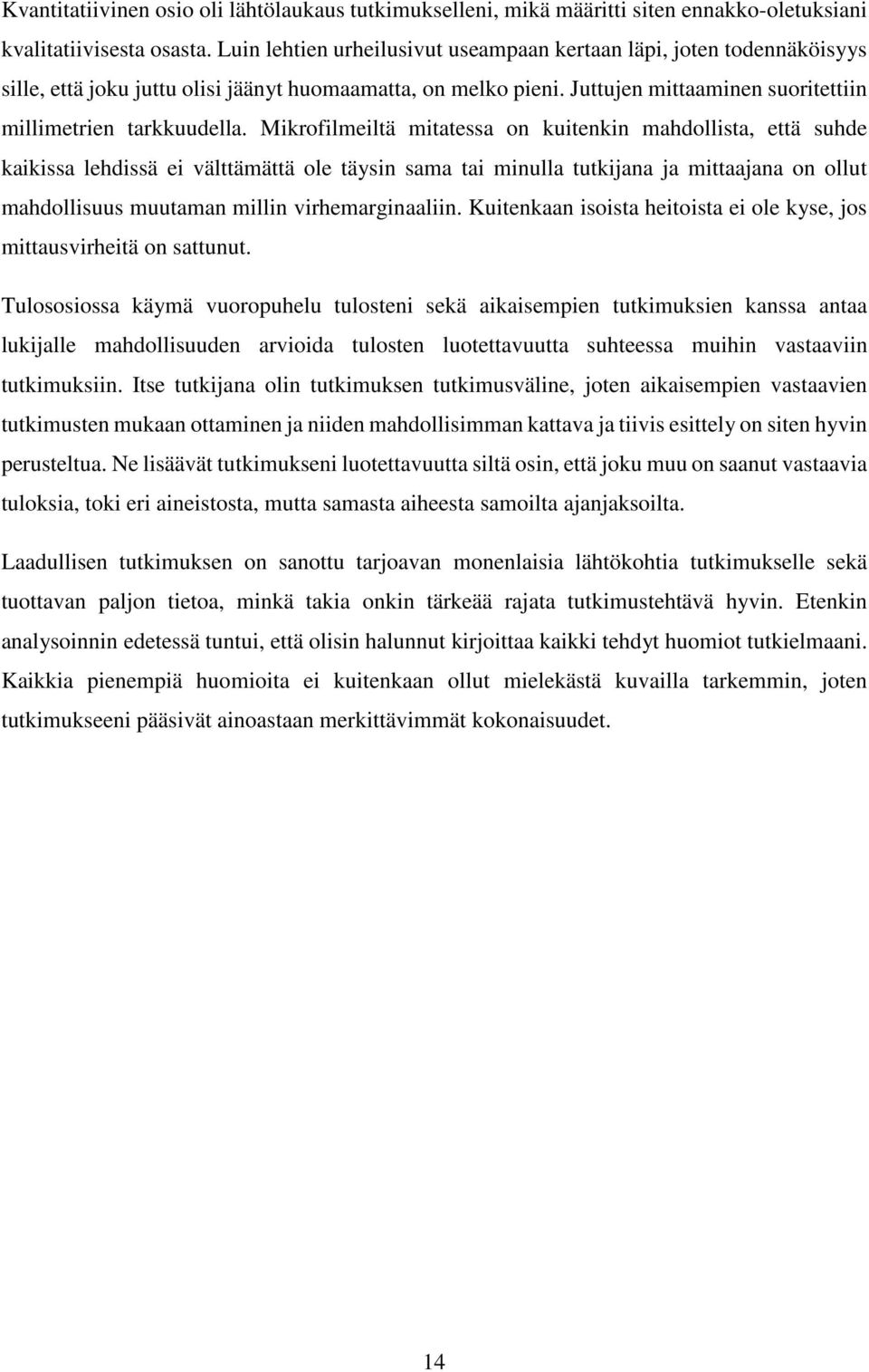 Mikrofilmeiltä mitatessa on kuitenkin mahdollista, että suhde kaikissa lehdissä ei välttämättä ole täysin sama tai minulla tutkijana ja mittaajana on ollut mahdollisuus muutaman millin