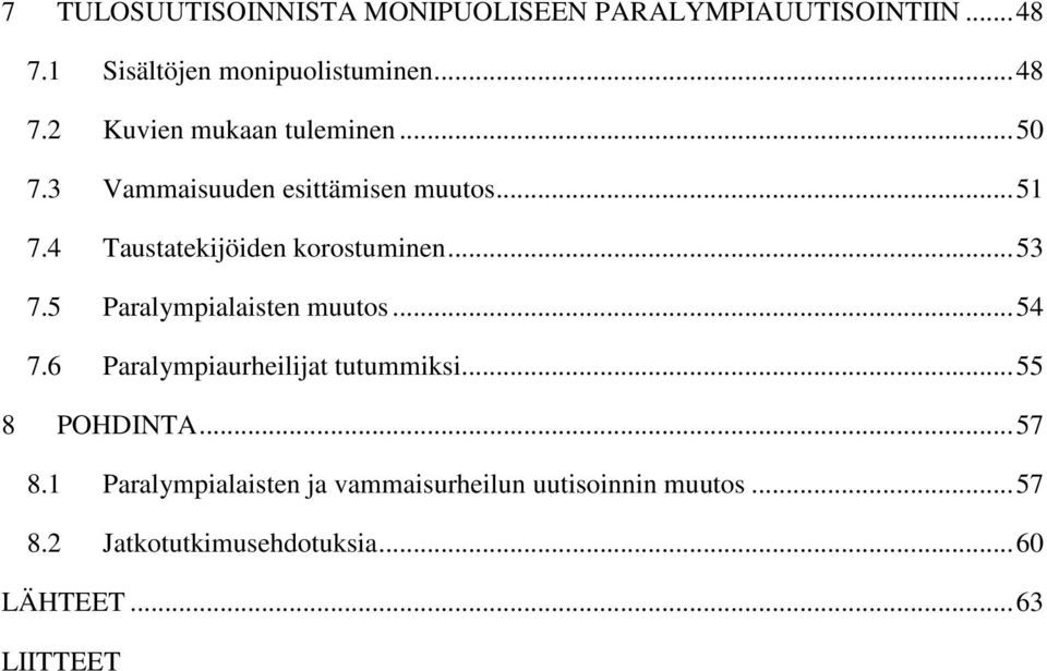 5 Paralympialaisten muutos... 54 7.6 Paralympiaurheilijat tutummiksi... 55 8 POHDINTA... 57 8.