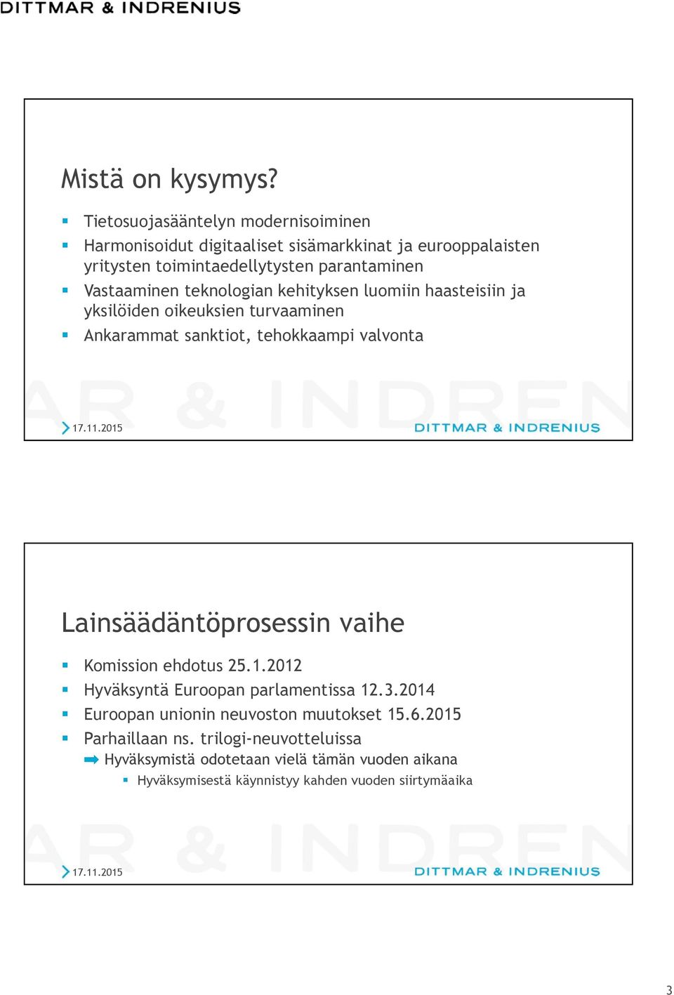 Vastaaminen teknologian kehityksen luomiin haasteisiin ja yksilöiden oikeuksien turvaaminen Ankarammat sanktiot, tehokkaampi valvonta