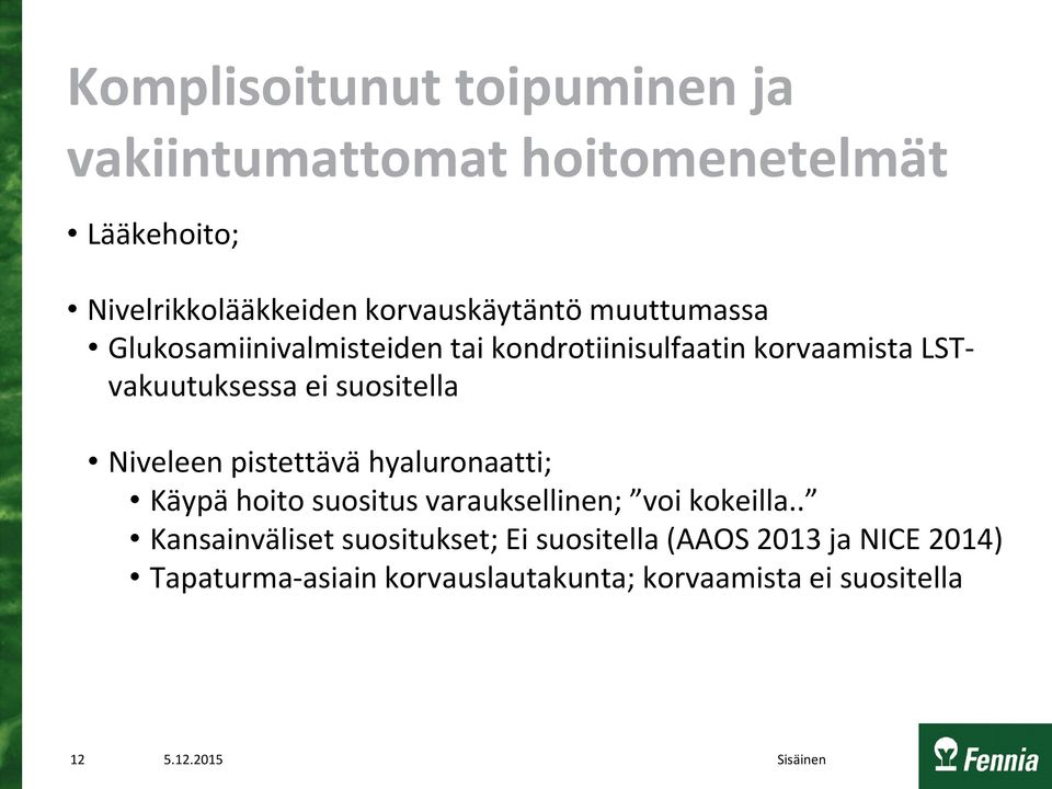 ei suositella Niveleen pistettävä hyaluronaatti; Käypä hoito suositus varauksellinen; voi kokeilla.